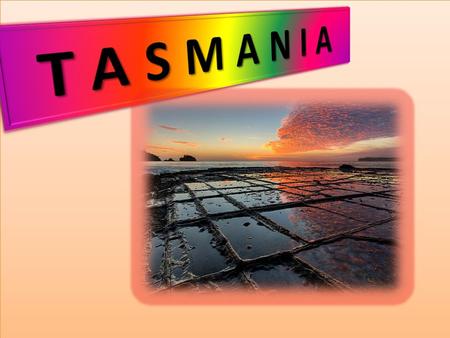 LOCATION Tasmania (abbreviated as Tas and known colloquially as Tassie) is an island state, part of the Commonwealth of Australia, located 240 kilometres.