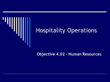 Hospitality Operations Objective 4.02 – Human Resources.