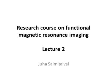 Research course on functional magnetic resonance imaging Lecture 2