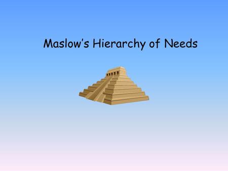 Maslow’s Hierarchy of Needs Abraham Maslow In the 1930’s, the psychologist Abraham Maslow designed a pyramid to explain ‘basic health needs’. His study.