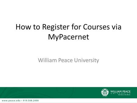 How to Register for Courses via MyPacernet William Peace University 1.