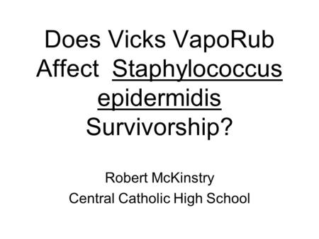Does Vicks VapoRub Affect Staphylococcus epidermidis Survivorship?