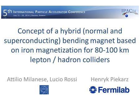 Concept of a hybrid (normal and superconducting) bending magnet based on iron magnetization for 80-100 km lepton / hadron colliders Attilio Milanese, Lucio.