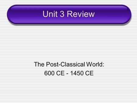 The Post-Classical World: 600 CE CE