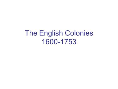 The English Colonies 1600-1753.