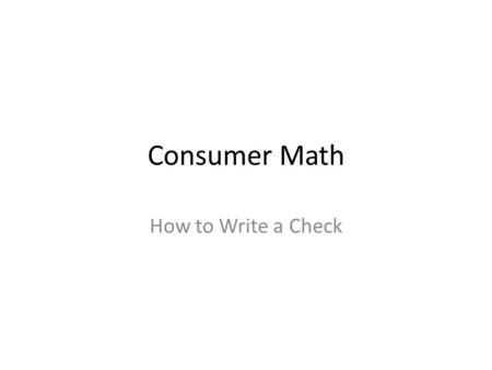 Consumer Math How to Write a Check.