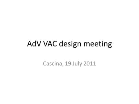 AdV VAC design meeting Cascina, 19 July 2011. Agenda first discussion about vacuum design of central area - and pickoff chamber design in particular -