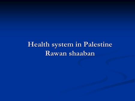 Health system in Palestine Rawan shaaban