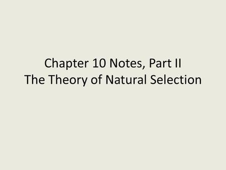 Chapter 10 Notes, Part II The Theory of Natural Selection.