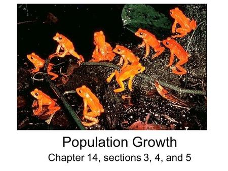 Population Growth Chapter 14, sections 3, 4, and 5.