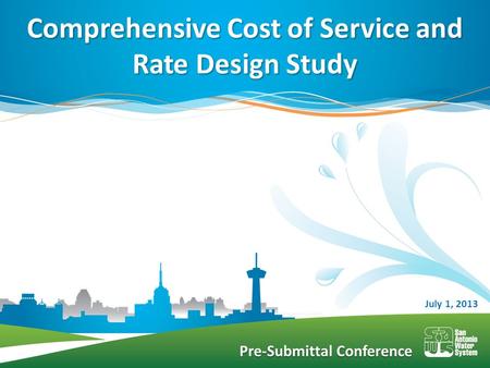 Pre-Submittal Conference Comprehensive Cost of Service and Rate Design Study July 1, 2013.