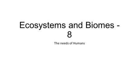 Ecosystems and Biomes - 8