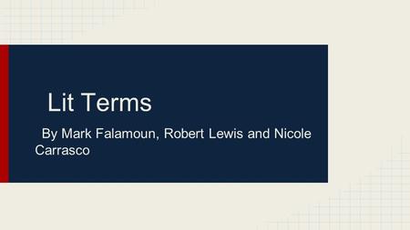 Lit Terms By Mark Falamoun, Robert Lewis and Nicole Carrasco.