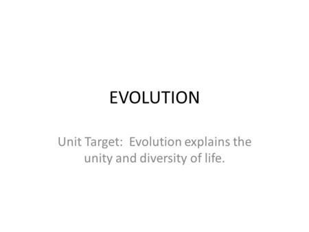 Unit Target: Evolution explains the unity and diversity of life.