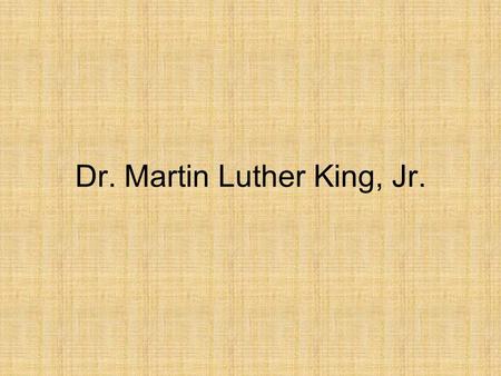 Dr. Martin Luther King, Jr.. On January 15,1929, Dr. Martin Luther King, Jr. was born to Reverend Martin Luther King, Sr. and Alberta Williams King. On.