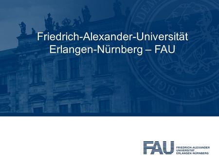Friedrich-Alexander-Universität Erlangen-Nürnberg – FAU.