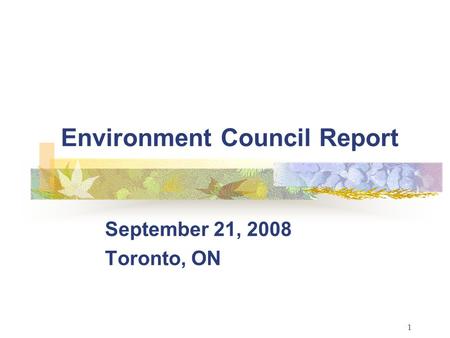 1 Environment Council Report September 21, 2008 Toronto, ON.
