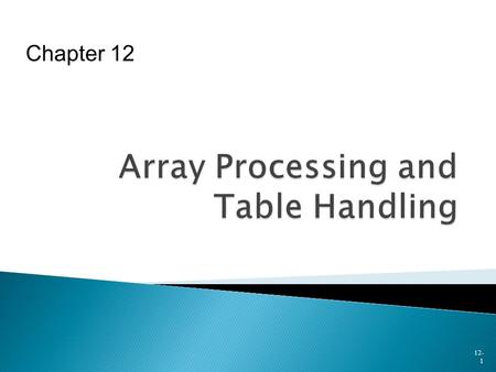 12- 1 Chapter 12.  Single-Level OCCURS Clauses  Processing Data Stored in Array  Using OCCURS Clause for Table Handling  Use of SEARCH Statement 