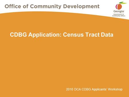 2010 DCA CDBG Applicants’ Workshop CDBG Application: Census Tract Data.