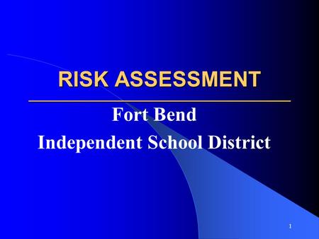 1 RISK ASSESSMENT _____________________________________________________ Fort Bend Independent School District.
