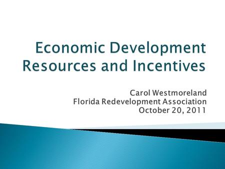 Carol Westmoreland Florida Redevelopment Association October 20, 2011.