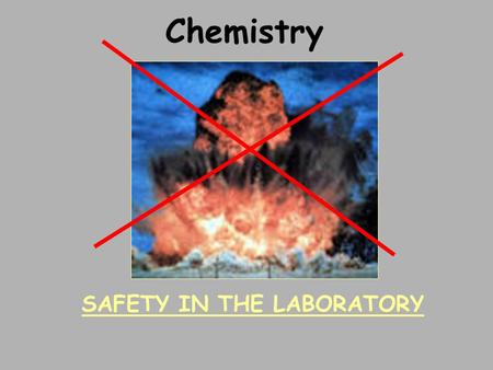 Chemistry SAFETY IN THE LABORATORY. While no human activity is completely risk free, if you use common sense and a bit of chemical sense, you will encounter.