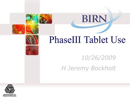 PhaseIII Tablet Use 10/26/2009 H Jeremy Bockholt.
