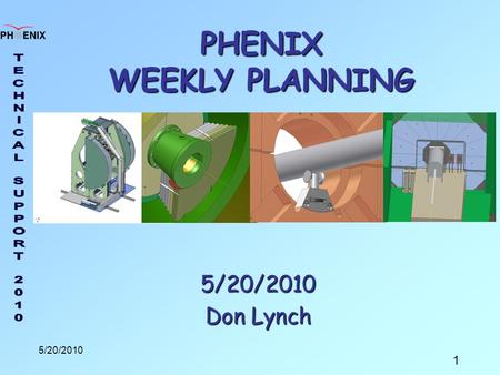 1 5/20/2010 PHENIX WEEKLY PLANNING 5/20/2010 Don Lynch.