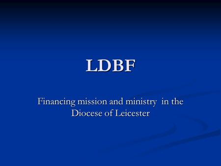 LDBF Financing mission and ministry in the Diocese of Leicester.