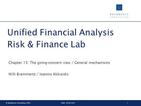 © Brammertz Consulting, 20091Date: 20.09.2015 Unified Financial Analysis Risk & Finance Lab Chapter 13: The going-concern view / General mechanisms Willi.