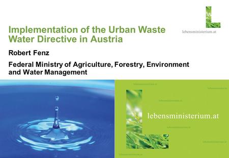 Seite 120.09.2015 Hier steht ein thematisches Foto Implementation of the Urban Waste Water Directive in Austria Robert Fenz Federal Ministry of Agriculture,