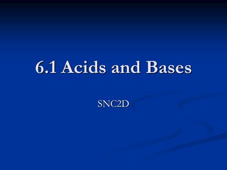 6.1 Acids and Bases SNC2D. Properties of Acids Acids: taste sour taste sour.