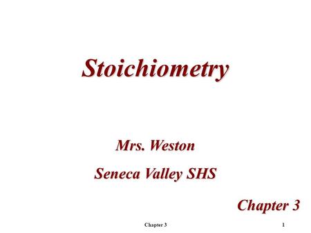 Chapter 31 Stoichiometry Mrs. Weston Seneca Valley SHS.