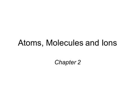Atoms, Molecules and Ions Chapter 2. 원자, 분자, 이온 원자론 원자의 구조 원자번호, 질량수 및 동위원소 주기율표 분자와 이온 화학식 화합물의 명명 유기화합물의 소개.