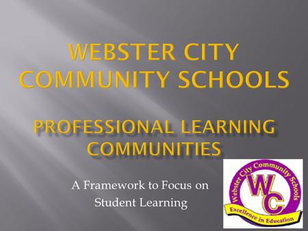 A Framework to Focus on Student Learning.  Comprehensive PreK – 12 District including 4 year old preschool  Enrollment – 1,745 students  Low Socio.