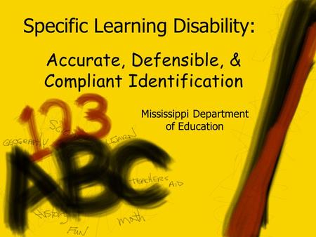 Specific Learning Disability: Accurate, Defensible, & Compliant Identification Mississippi Department of Education.