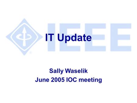 IT Update Sally Waselik June 2005 IOC meeting. IT Vision - “We Deliver Quality Solutions For Our Customers” 2 Today l Level of Service Concepts l IT Enterprise.