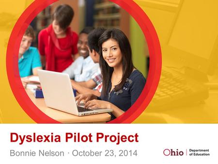 Dyslexia Pilot Project Bonnie Nelson ∙ October 23, 2014.