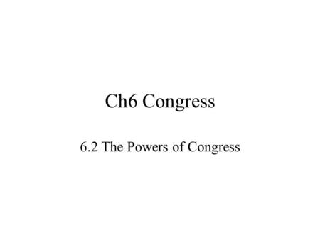 Ch6 Congress 6.2 The Powers of Congress.