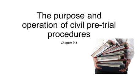 The purpose and operation of civil pre-trial procedures Chapter 9.3.