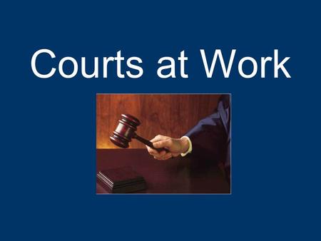 Courts at Work. Criminal cases An adult criminal case has many steps It usually is not completed in one day, especially felony cases The first step is.