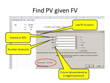 Find PV given FV Use PV function Number of periods Future Value entered as a negative amount Interest or ROI.