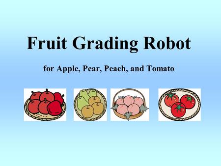 Fruit Grading Robot for Apple, Pear, Peach, and Tomato