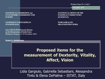Proposed items for the measurement of Dexterity, Vitality, Affect, Vision Lidia Gargiulo, Gabriella Sebastiani, Alessandra Tinto & Elena DePalma – ISTAT,
