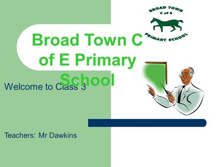 Welcome to Class 3 Teachers: Mr Dawkins Broad Town C of E Primary School.