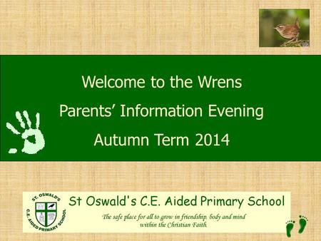 Welcome to Welcome to the Wrens Parents’ Information Evening Autumn Term 2014.