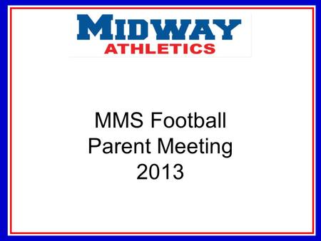 MMS Football Parent Meeting 2013. Contact Information  g 2.Calvin Madewell, Mark Villarreal,