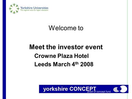 Welcome to Meet the investor event Crowne Plaza Hotel Leeds March 4 th 2008.