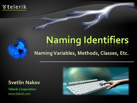 Naming Variables, Methods, Classes, Etc. Svetlin Nakov Telerik Corporation www.telerik.com.