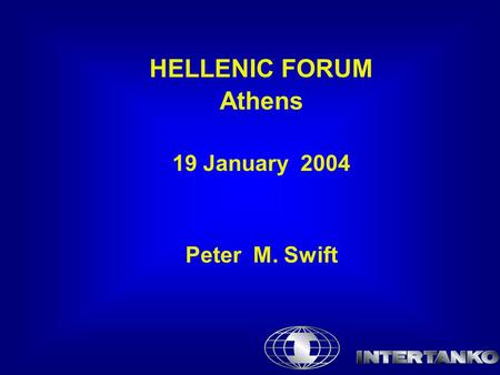 HELLENIC FORUM Athens 19 January 2004 Peter M. Swift.